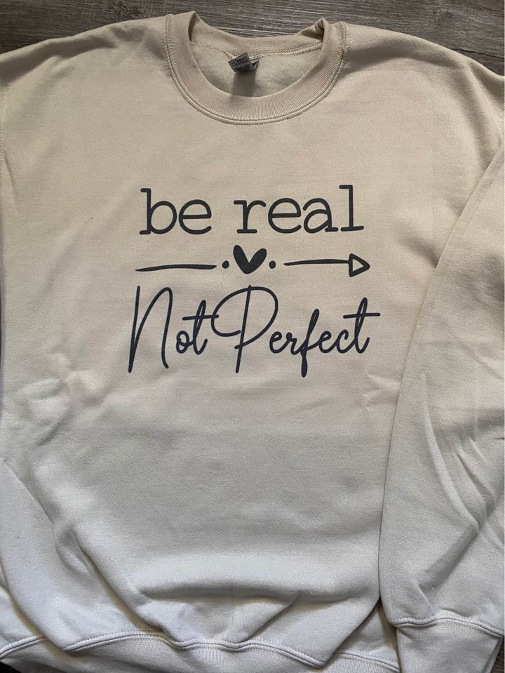 Be Real, Not Perfect Sweatshirt