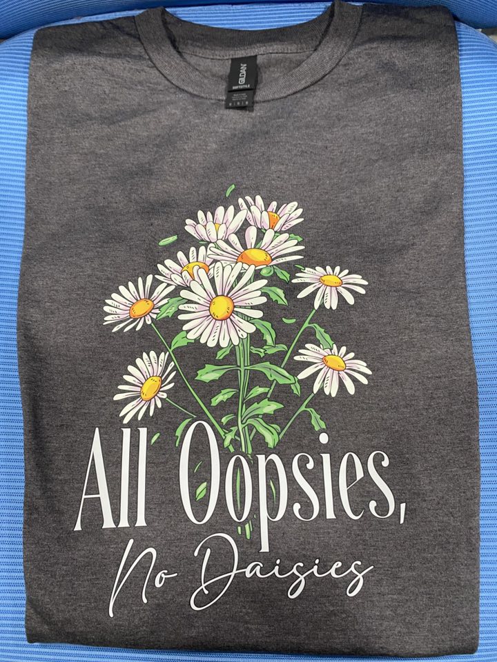 All Oopsies, No Daisies T-shirt