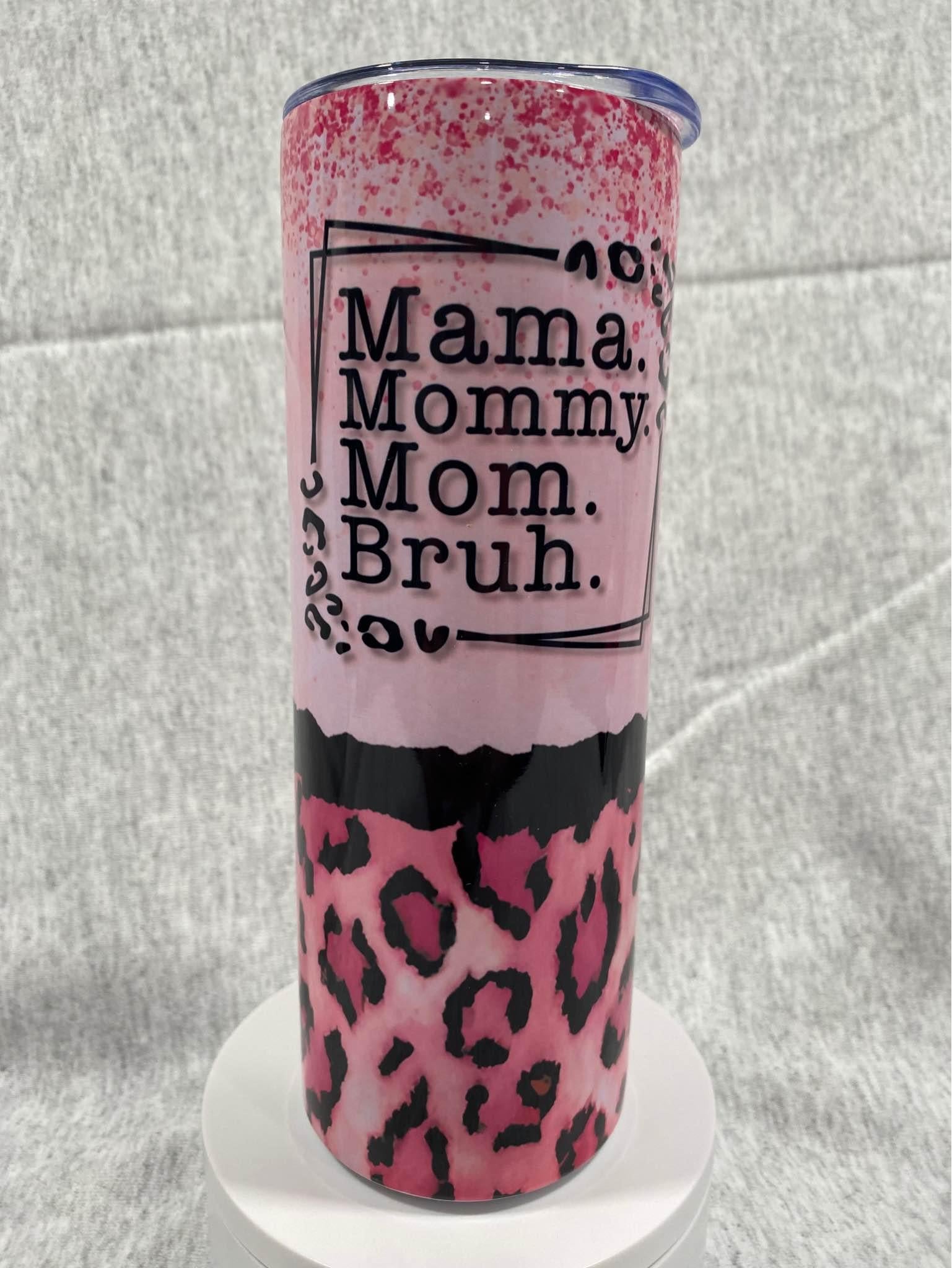 20oz Mama.Mommy.Mom.Bruh Tumbler